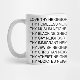 Love Thy Neighbor Thy Homeless Neighbor Thy Black - Gay Neighbor Mug